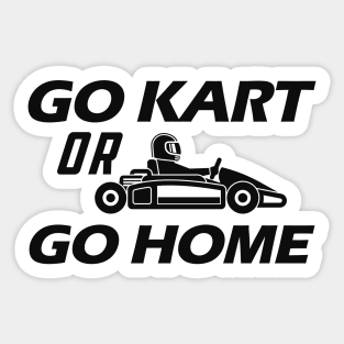 Kart - Go kart or go home Sticker